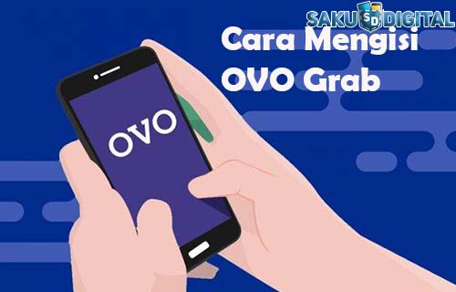 Cara Mengisi OVO Grab yang Mudah dan Cepat