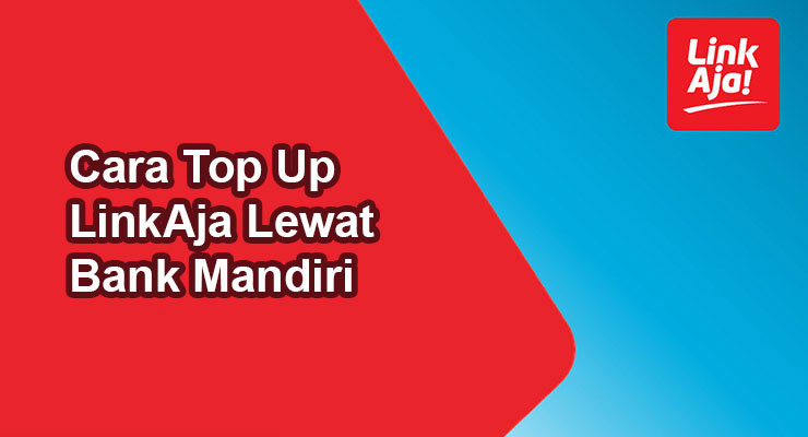 Cara Top Up LinkAja Lewat Bank Mandiri Terbaru