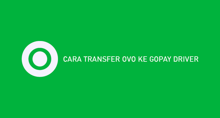 Cara Transfer OVO Ke Gopay Driver Mudah Dijamin Berhasil