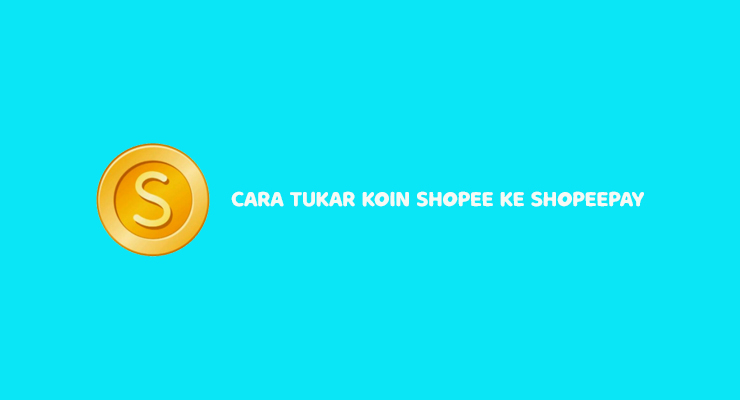 Cara Tukar Koin Shopee Ke Shopeepay Dijamin Berhasil