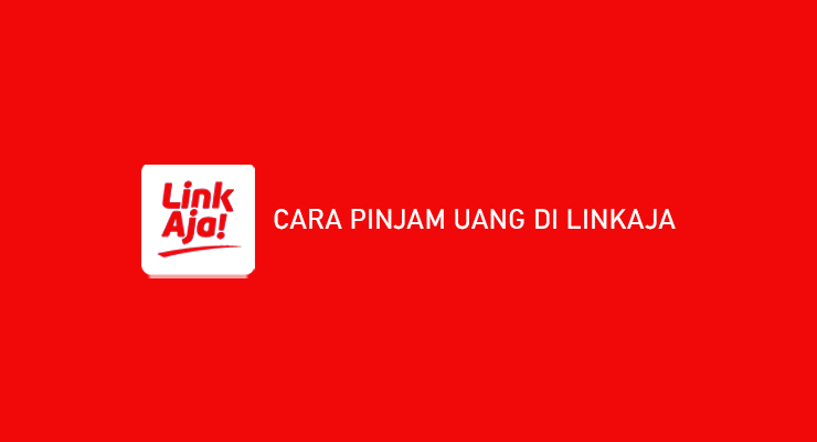 Syarat Cara Pinjam Uang di LinkAja