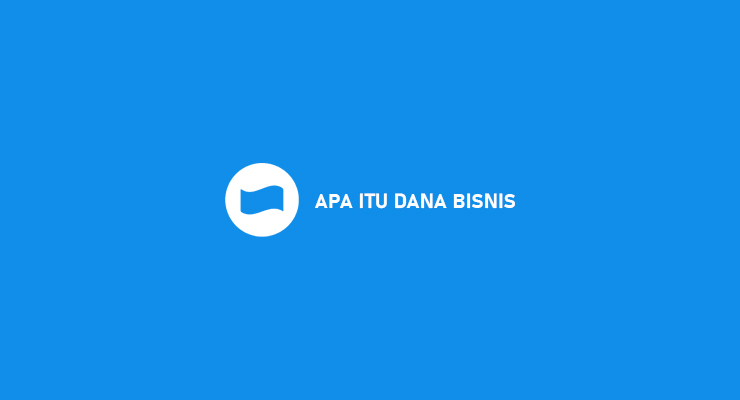 APA ITU DANA BISNIS