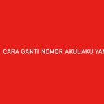 CARA GANTI NOMOR AKULAKU YANG HILANG