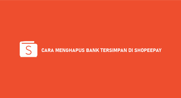 CARA MENGHAPUS BANK TERSIMPAN DI SHOPEEPAY