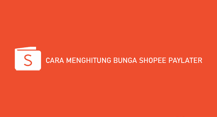 CARA MENGHITUNG BUNGA SHOPEE PAYLATER