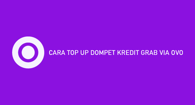 CARA TOP UP DOMPET KREDIT GRAB VIA OVO