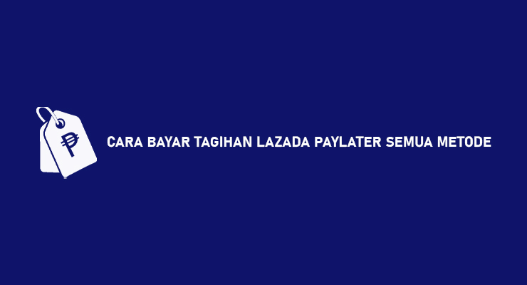 CARA BAYAR TAGIHAN LAZADA PAYLATER SEMUA METODE