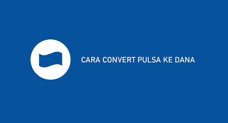 CARA CONVERT PULSA KE DANA