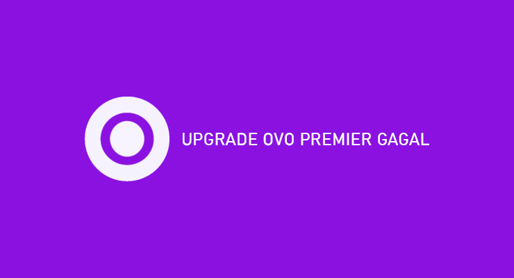 UPGRADE OVO PREMIER GAGAL