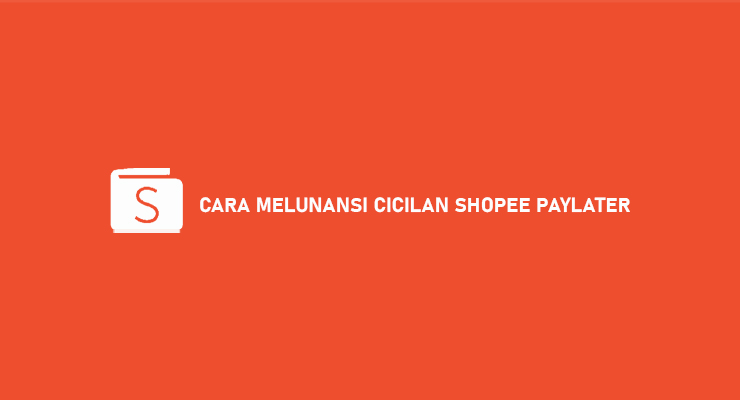 CARA MELUNANSI CICILAN SHOPEE PAYLATER