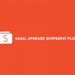 GAGAL UPGRADE SHOPEEPAY PLUS