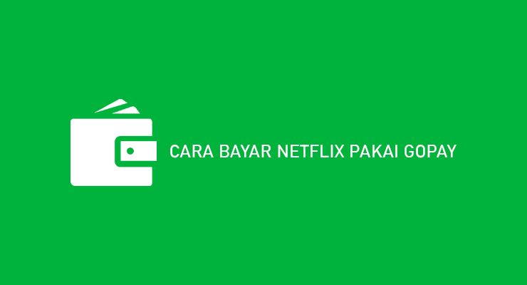 CARA BAYAR NETFLIX PAKAI GOPAY