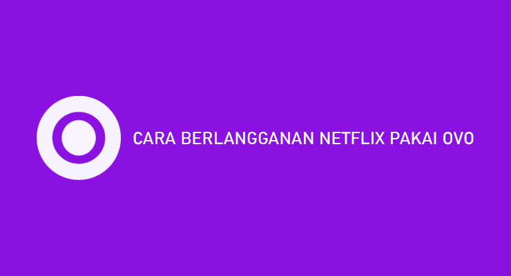 CARA BERLANGGANAN NETFLIX PAKAI OVO