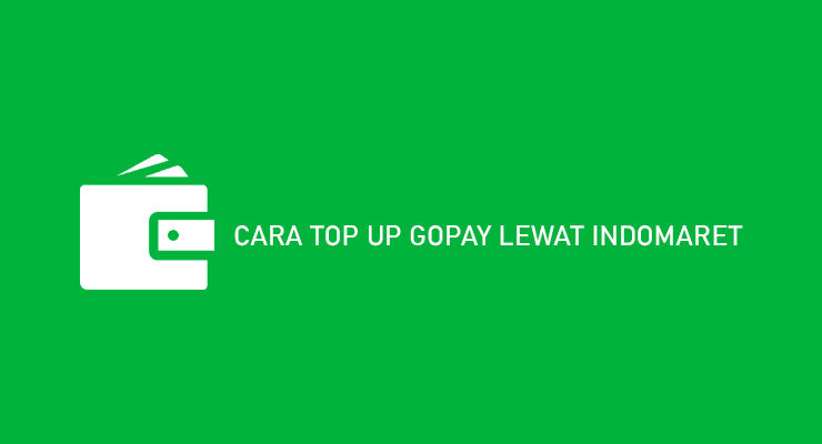 CARA TOP UP GOPAY LEWAT INDOMARET