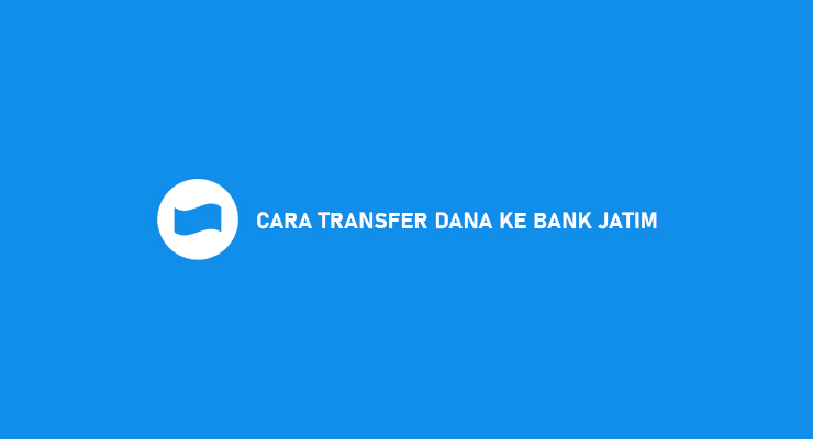 CARA TRANSFER DANA KE BANK JATIM