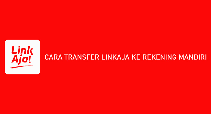 CARA TRANSFER LINKAJA KE REKENING MANDIRI