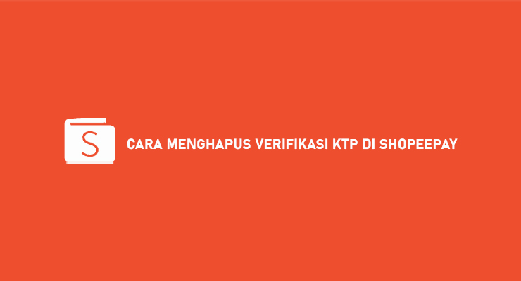 CARA MENGHAPUS VERIFIKASI KTP DI SHOPEEPAY