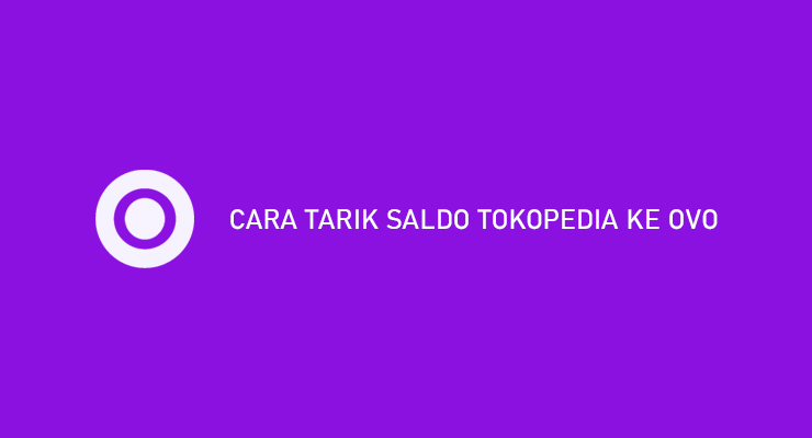 Cara Tarik Saldo Tokopedia Ke OVO