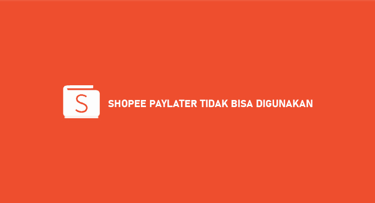 SHOPEE PAYLATER TIDAK BISA DIGUNAKAN