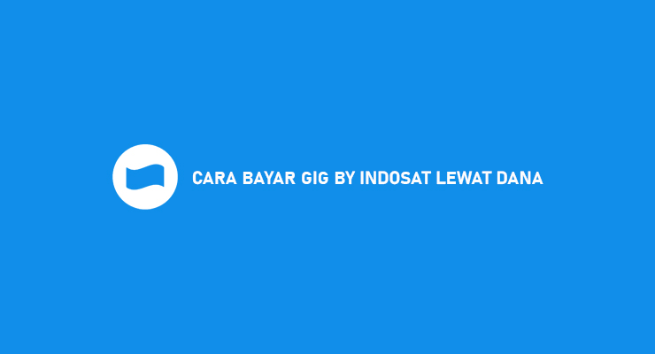 CARA BAYAR GIG BY INDOSAT LEWAT DANA