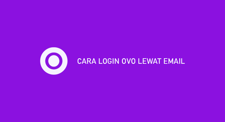 CARA LOGIN OVO LEWAT EMAIL