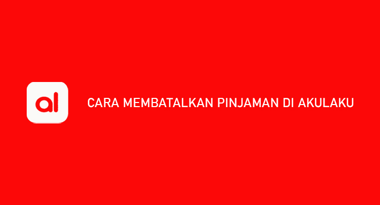 CARA MEMBATALKAN PINJAMAN DI AKULAKU