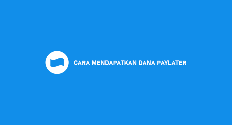 Cara Mendapatkan DANA Paylater