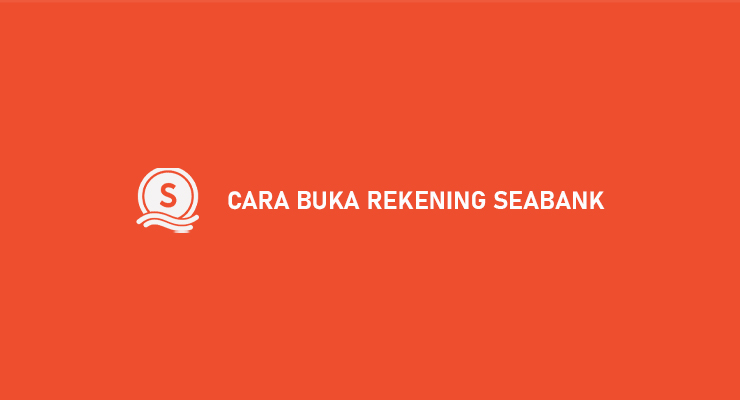 CARA BUKA REKENING SEABANK