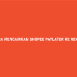 Cara Mencairkan Shopee Paylater Ke Rekening Bank Pasti Work 100