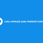 Cara Upgrade DANA Premium Tanpa KTP Dijamin Anti Gagal