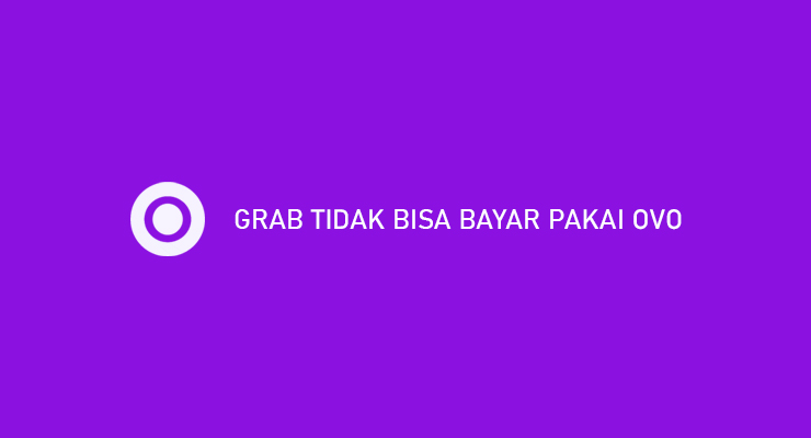 Grab Tidak Bisa Bayar Pakai OVO Penyebab dan Cara Mengatasi