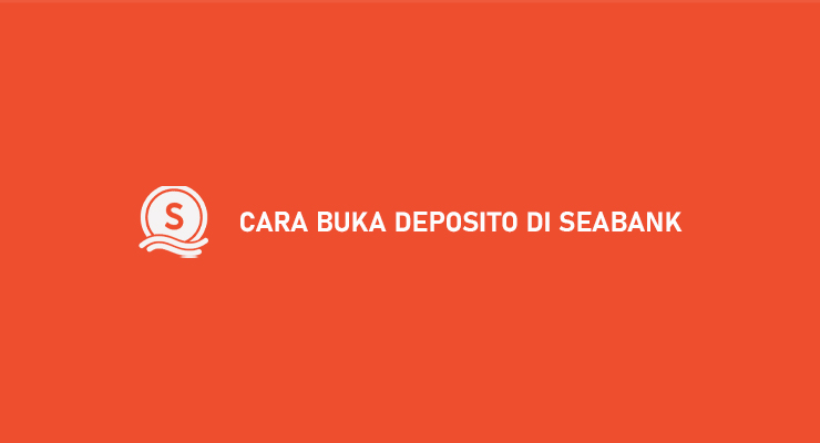 CARA BUKA DEPOSITO DI SEABANK