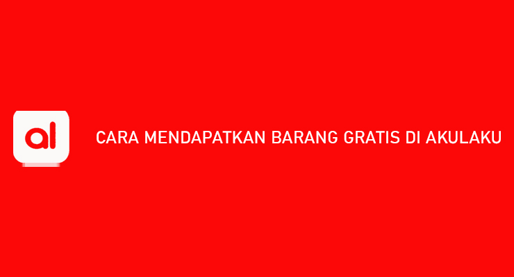 Cara Mendapatkan Barang Gratis di Akulaku