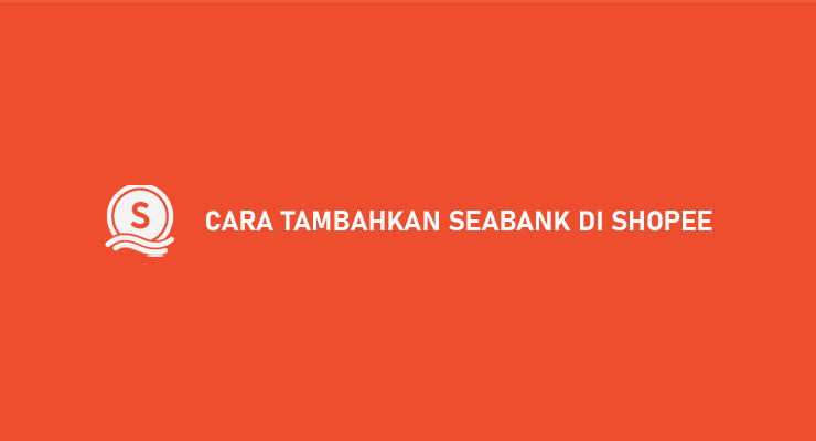 Cara Tambahkan SeaBank di Shopee