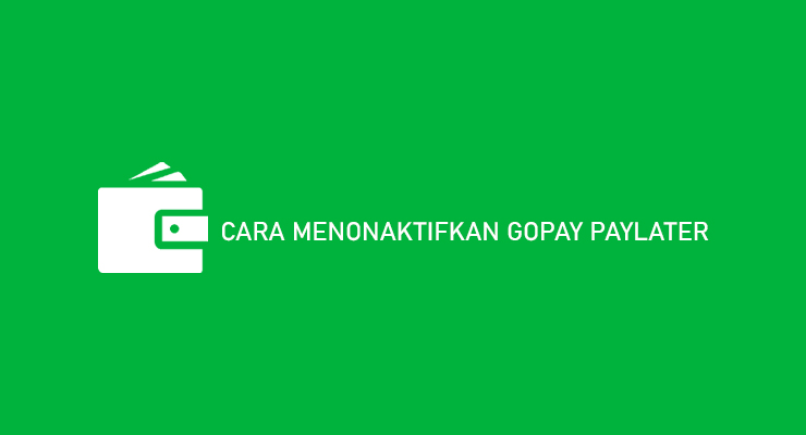 Cara Menonaktifkan Gopay Paylater