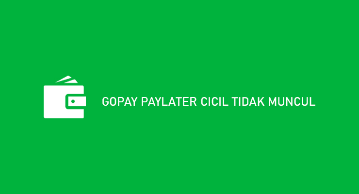 Gopay Paylater Cicil Tidak Muncul