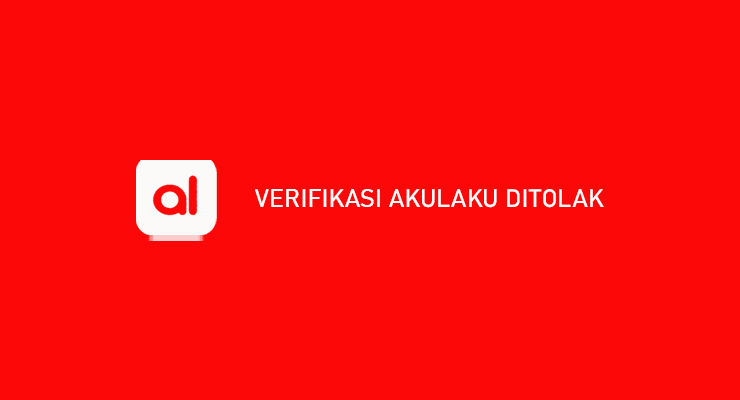 Verifikasi Akulaku Ditolak