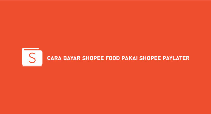 Cara Bayar Shopee Food Pakai Shopee Paylater