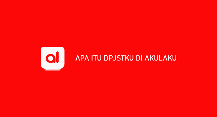 Apa Itu BPJSTKU di Akulaku