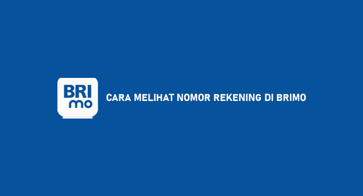 Cara Melihat Nomor Rekening di BRImo