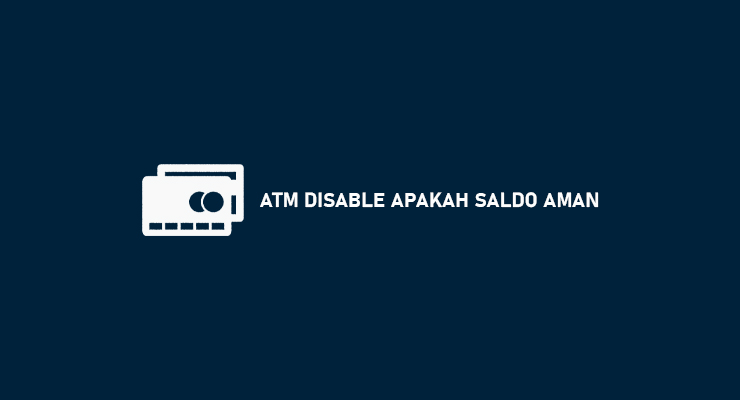 ATM Disable Apakah Saldo Aman