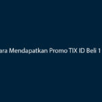 Cara Mendapatkan Promo TIX ID Beli 1 Gratis 1