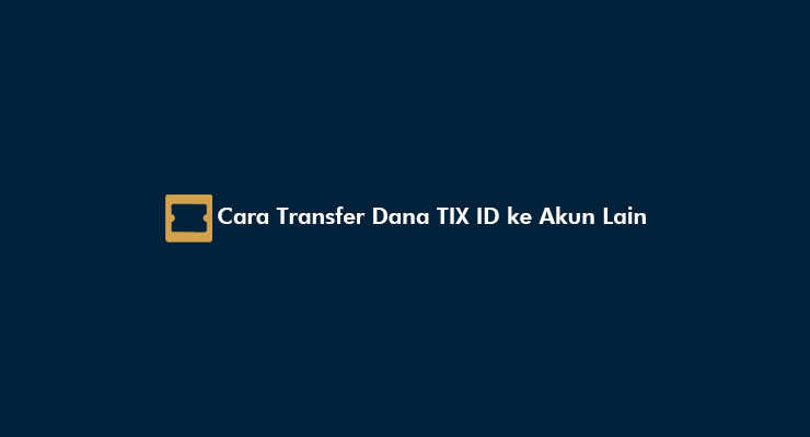 Cara Transfer Dana TIX ID ke Akun Lain