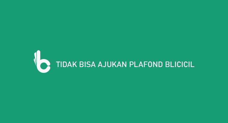 Tidak Bisa Ajukan Plafond Blicicil