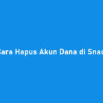 Cara Hapus Akun Dana di Snack Video