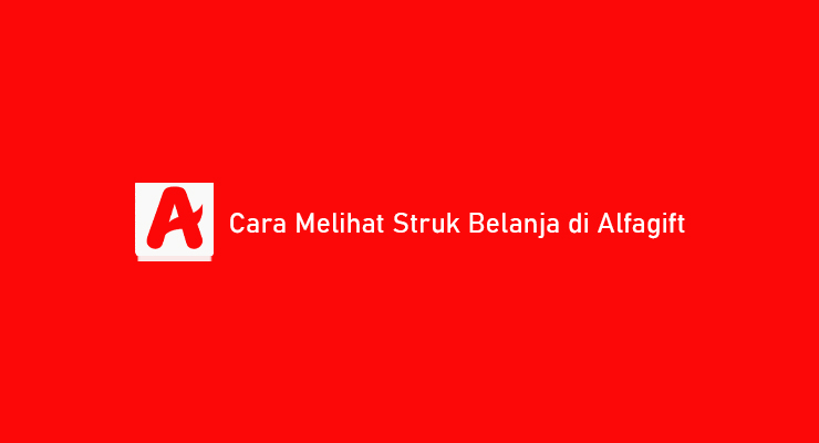 Cara Melihat Struk Belanja di Alfagift