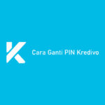 Cara Ganti PIN Kredivo