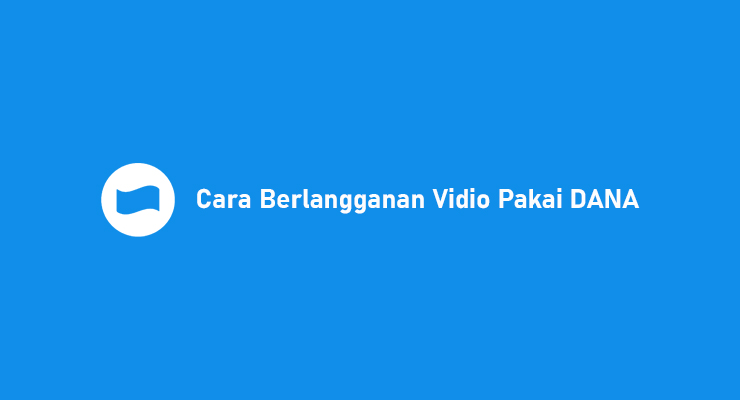 Cara Berlangganan Vidio Pakai DANA