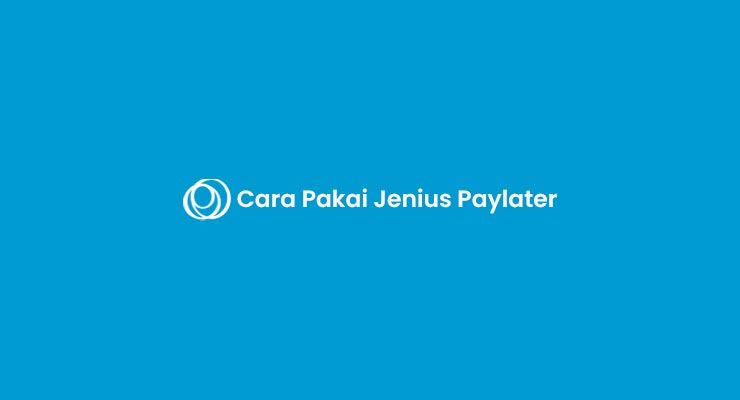 Cara Pakai Jenius Paylater