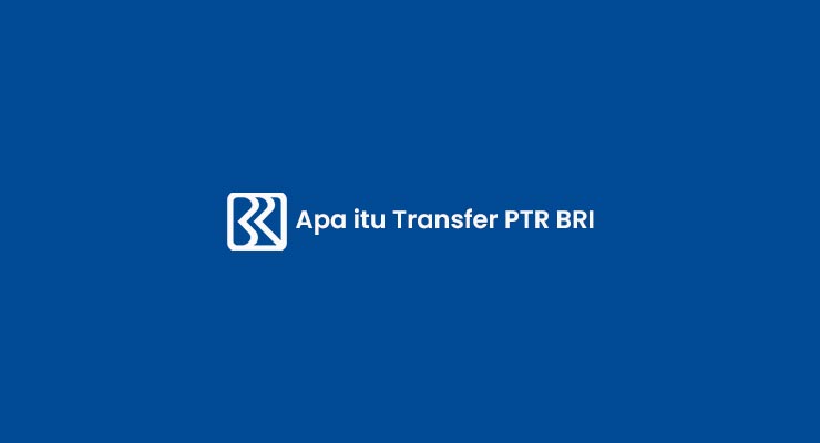 Apa itu Transfer PTR BRI